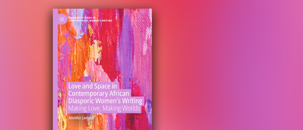 Love and Space in Contemporary African Diasporic Women’s Writing