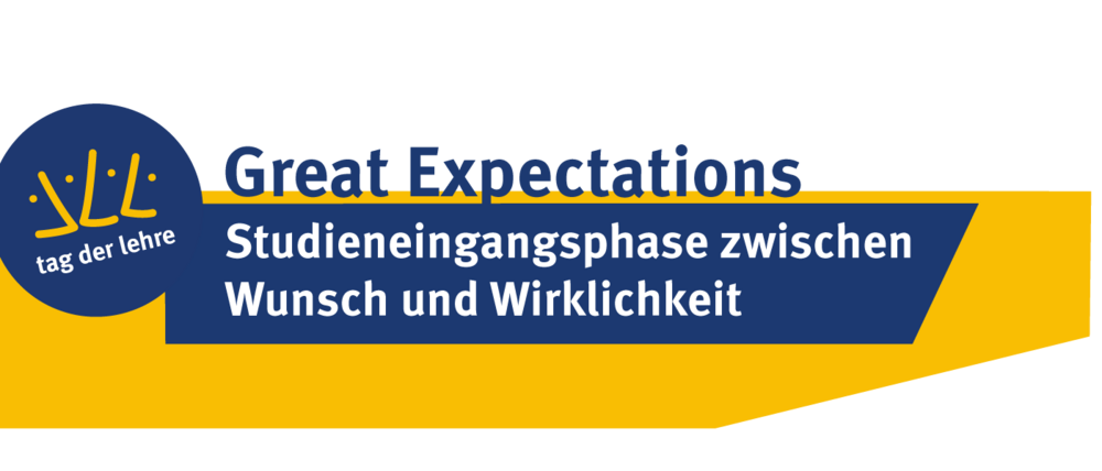 Tag der Lehre 2024: Great Expectations - Studieneingangsphase zwischen Wunsch und Wirklichkeit