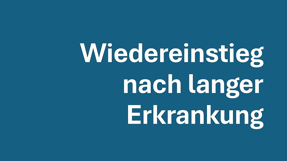 Wiedereinstieg nach langer Erkrankung